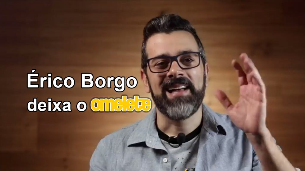 Érico Borgo deixa o Omelete, pondo fim a uma Era